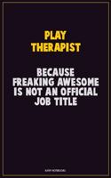 Play Therapist, Because Freaking Awesome Is Not An Official Job Title