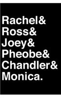 Rachel& Ross& Joey& Pheobe& Chandler& Monica.: Friends TV Show Inspired Notebook Helvetica Ampersand Lined Notebook and Daily Journal