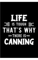 Life Is Tough That's Why There Is Canning