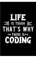 Life Is Tough That's Why There Is Coding