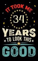 It Took Me 34 Years To Look This Good: Vintage Retro Birthday Gifts - 34th Birthday Gifts - Notebook Journal To 34 Years Old - 6x9 Unique Diary 120 Blank Lined Pages Beautifully Decorated