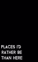 Places I'd Rather Be Than Here