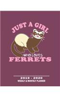 Just A Girl Who Loves Ferrets- 2019 - 2020 Weekly & Monthly Planner