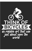 Think of bicycles as ridable art that can just about save the world: Mountainbike Logbuch/Tourbuch für Mountainbiker mit Spruch. 120 Seiten. Perfektes Geschenk.
