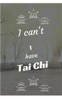 I can't I have Tai Chi: Funny Sport Journal Notebook Gifts, 6 x 9 inch, 124 Lined