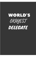 World's Okayest Delegate Notebook: Lined Journal, 120 Pages, 6 x 9, Funny Dream Job, Starting New Career Gag Gift Journal Matte Finish