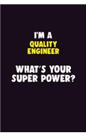 I'M A Quality Engineer, What's Your Super Power?: 6X9 120 pages Career Notebook Unlined Writing Journal