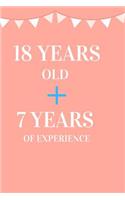 18 Years Old + 7 Years of Experience: Appreciate Your Friend, Loved One or Family with This Funny Birthday Notebook