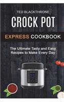 Crock Pot Express Cookbook: The Ultimate Tasty And Easy Recipes To Make Every Day