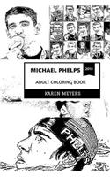 Michael Phelps Adult Coloring Book: Best American Olympian and The Baltimore Bullet, Most Decorated Olympian of All Time and Youth Inspiration Inspired Adult Coloring Book