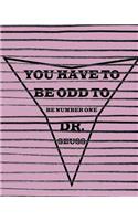 You Have to Be Odd to Be Number One Dr. Seuss