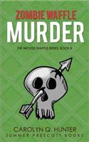 Zombie Waffle Murder: (8 A Wicked Waffle Paranormal Cozy)
