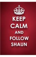 Keep Calm And Follow Shaun: Shaun Diary Journal Notebook