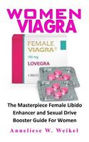 Women Viagra: The Masterpiece Female Libido Enhancer and Sexual Drive Booster Guide for Women