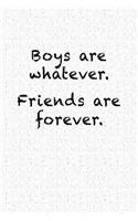 Boys Are Whatever. Friends Are Forever.: A 6x9 Inch Matte Softcover Notebook Journal with 120 Blank Lined Pages and a Friendship Cover Slogan