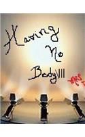 Having No Body VII