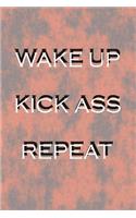 Wake Up Kick Ass Repeat