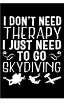 I Don't Need Therapy I Just Need to Go Skydiving