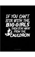 If You Can't Stir with the Big Girls Then Stay Away from the Cauldron