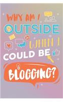 Why Am I Outside When I Could Be Blogging