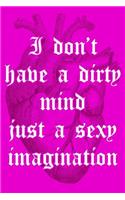 I'm Don't Have a Dirty Mind Just a Sexy Imagination