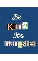 Be Kind It's Gangster