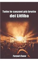 Tutte Le Canzoni Più Brutte Dei Litfiba: Libro E Regalo Divertente Per Fan del Gruppo. Tutte Le Canzoni Di Piero Pelù, Ghigo & Co Sono Stupende, Per Cui All'interno C'è Una Sorpresa (Vedi D