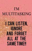 I'm Multitasking... I Can Listen, Ignore and Forget All at the Same Time: Blank Lined Notebook Journal Diary Composition Notepad 120 Pages 6x9 Paperback ( Funny Office Design ) Pink