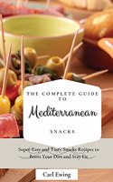 Complete Guide to Mediterranean Snacks