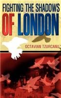 Fighting the Shadows of London: (English)