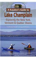 A Kayaker's Guide to Lake Champlain: Exploring the New York, Vermont & Quebec Shores