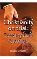 Christianity on Trial: Tackling Hard Questions