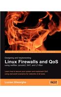 Designing and Implementing Linux Firewalls with Qos Using Netfilter, Iproute2, Nat and L7-Filter