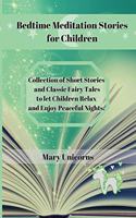 Bedtime Meditation Stories for Children: Collection of Short Stories and Classic Fairy Tales to let Children Relax and Enjoy Peaceful Nights.