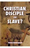 Christian, Disciple, or Slave?