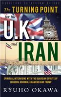 The Turning Point for the U. K. and Iran: &#8213;Spiritual Interviews with the Guardian Spirits of Johnson, Rouhani, Khamenei and Trump&#8213;(Spiritual Interview Series)