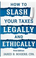 How To Slash Your Taxes Legally & Ethically