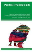Papitese Training Guide Papitese Training Book Features: Papitese Housetraining, Obedience Training, Agility Training, Behavioral Training, Tricks and More