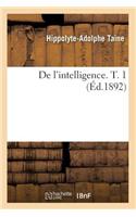 de l'Intelligence. T. 1 (Éd.1892): (Philosophie)