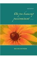 Un peu beaucoup passionnément ...: (French)