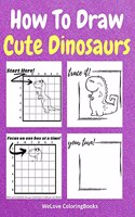 How To Draw Cute Dinosaurs: A Step-by-Step Drawing and Activity Book for Kids to Learn to Draw Cute Dinosaurs