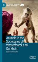 Animals in the Sociologies of Westermarck and Durkheim: (The Palgrave Macmillan Animal Ethics Series)