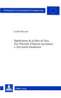 Significations de la Mort de Dieu Chez Nietzsche d'«Humain, Trop Humain» A «Ainsi Parlait Zarathoustra»