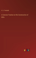 A Concise Treatise on the Construction of Wills