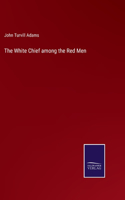 White Chief among the Red Men