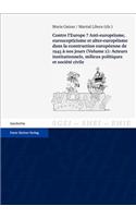 Contre l'Europe? Anti-Europeisme, Euroscepticisme Et Alter-Europeisme Dans La Construction Europeenne, de 1945 a Nos Jours. Vol. 2