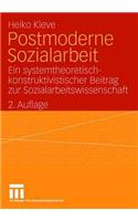 Postmoderne Sozialarbeit: Ein Systemtheoretisch-Konstruktivistischer Beitrag Zur Sozialarbeitswissenschaft(German)