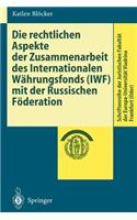 Rechtlichen Aspekte Der Zusammenarbeit Des Internationalen Währungsfonds (Iwf) Mit Der Russischen Föderation