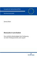 Revocatio in servitutem: Die rechtliche Bestaendigkeit der Freilassung vor dem Hintergrund der actio ingrati(6025 Europaeische Hochschulschriften Recht)