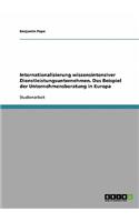 Internationalisierung wissensintensiver Dienstleistungsunternehmen. Das Beispiel der Unternehmensberatung in Europa